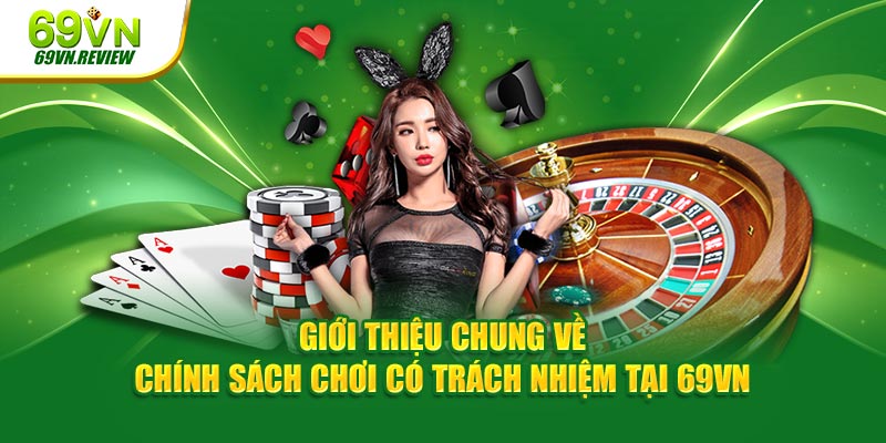 Giới thiệu chung về chính sách chơi có trách nhiệm tại 69VN