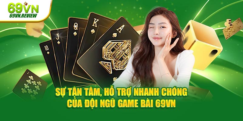 Sự tận tâm, hỗ trợ nhanh chóng của đội ngũ game bài 69VN