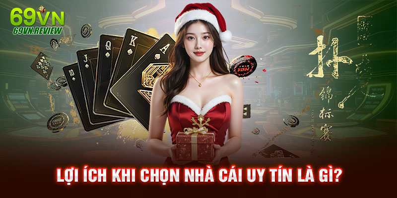 Lợi ích khi chọn nhà cái uy tín là gì?