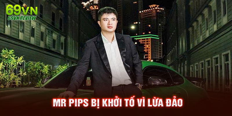 Mr Pips bị khởi tố vì lừa đảo